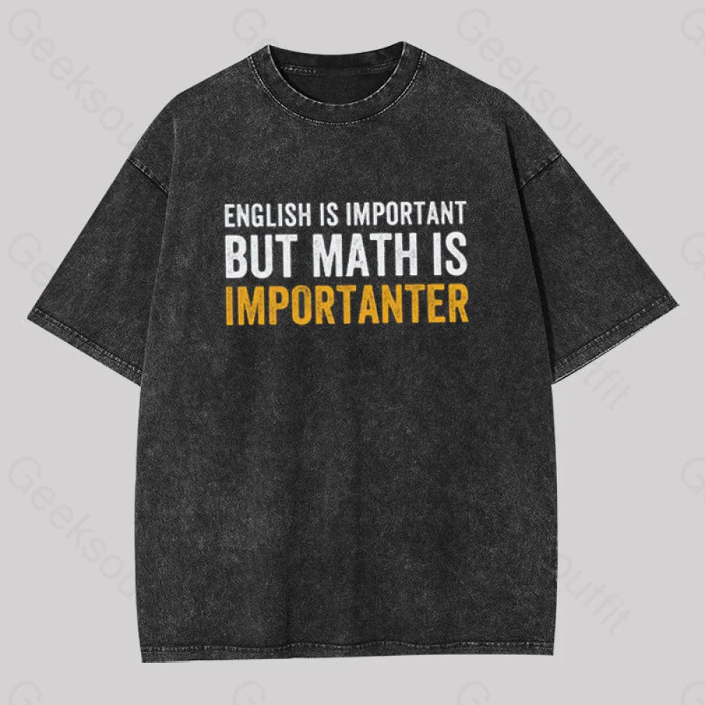 Moisture - Wicking Women T Shirt for Active LifestylesEnglish is important but Math is importanter Geek Washed T-Shirt