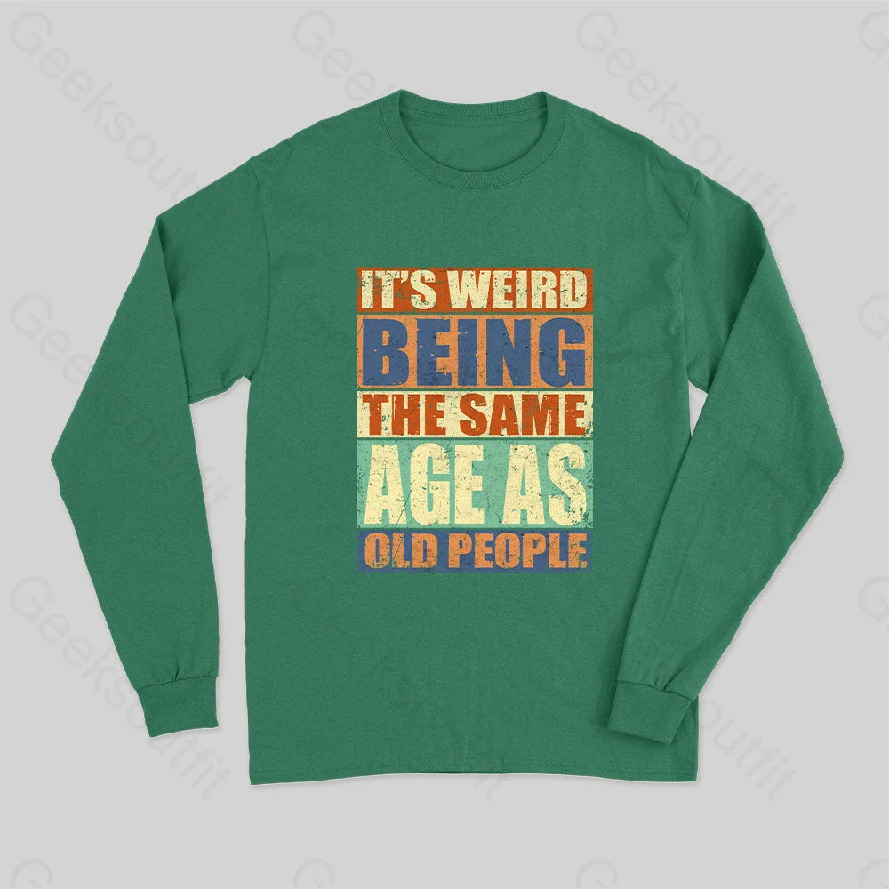 Graphic Print Women T Shirt for a Trendy StatementIt's Weird Being The Same Age as Old People Long Sleeve T-Shirt